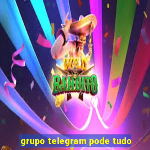 grupo telegram pode tudo